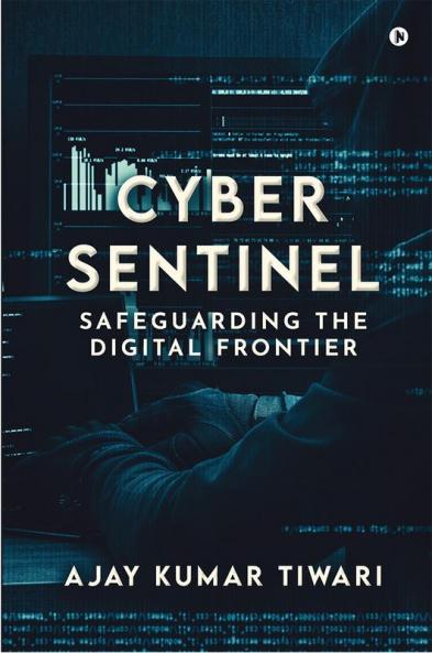 Cyber Sentinel : Safeguarding the Digital Frontier