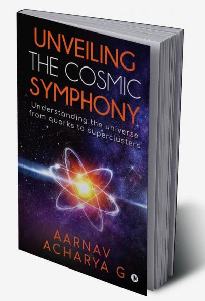 Unveiling the Cosmic Symphony : Understanding the universe from quarks to superclusters