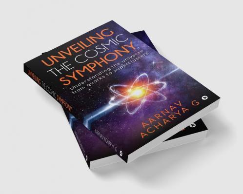 Unveiling the Cosmic Symphony : Understanding the universe from quarks to superclusters