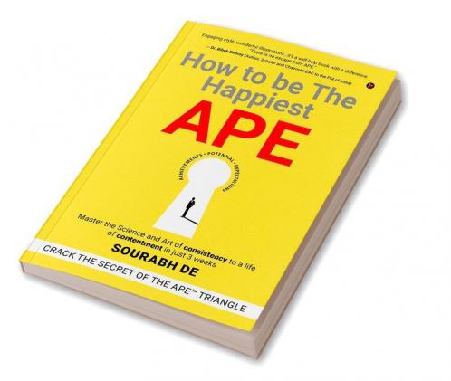 How To Be The Happiest Ape: Master The Science And Art Of Consistency To A Life Of Contentment In Just 3 Weeks