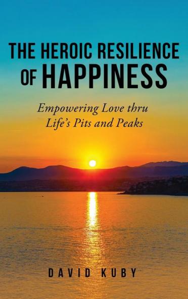 The Heroic Resilience of Happiness