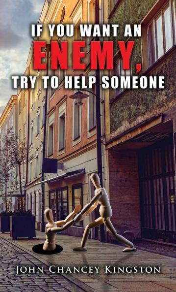If You Want an Enemy Try to Help Someone