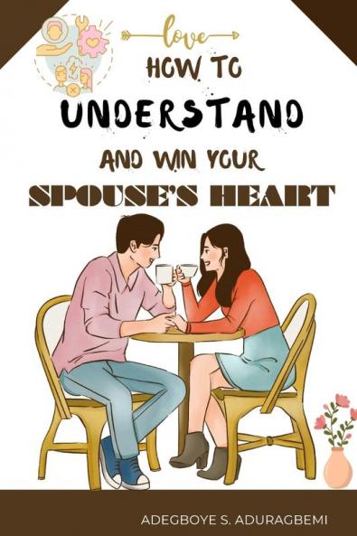 How to understand and win Your Spouse's Heart