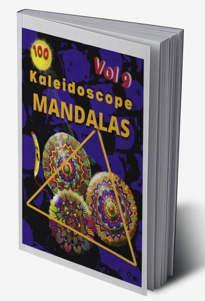 100 Kaleidoscope Mandalas Vol 9 : Color to Relax Create and Stress Relieving Beautiful Mandala Designs
