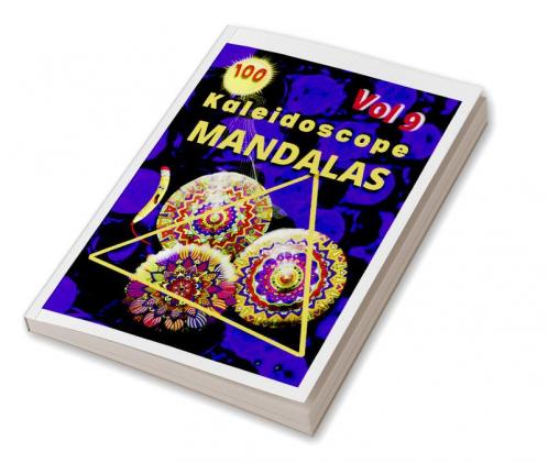 100 Kaleidoscope Mandalas Vol 9 : Color to Relax Create and Stress Relieving Beautiful Mandala Designs