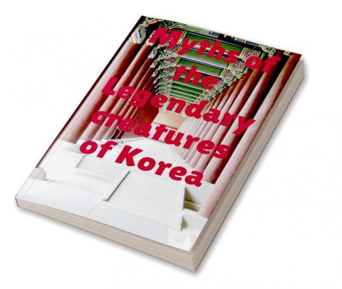 Myths of the legendary creatures of Korea