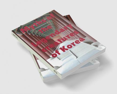 Myths of the legendary creatures of Korea