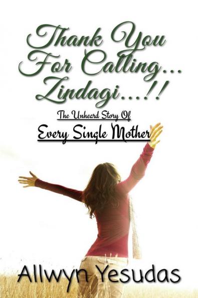 Thank You For Calling... Zindagi...!! : The Unheard Story Of Every Single Mother...