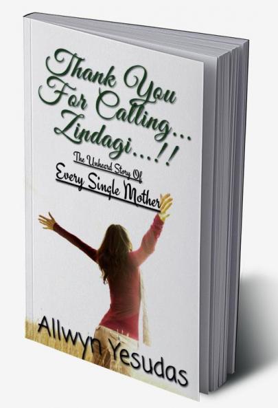Thank You For Calling... Zindagi...!! : The Unheard Story Of Every Single Mother...