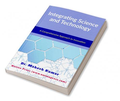 Integrating Science and Technology : A Comprehensive Approach to Innovation