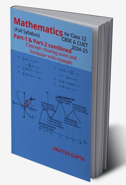 Mathematics for class 12 (CBSE &amp;amp; CUET) Full Syllabus: Concept-clearing notes and formulae with examples