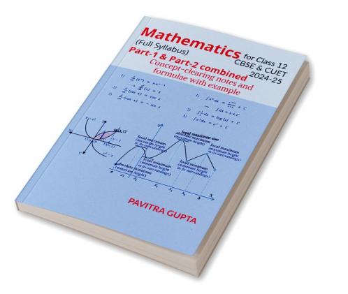 Mathematics for class 12 (CBSE &amp;amp; CUET) Full Syllabus: Concept-clearing notes and formulae with examples