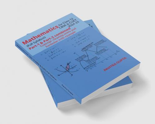 Mathematics for class 12 (CBSE &amp;amp; CUET) Full Syllabus: Concept-clearing notes and formulae with examples
