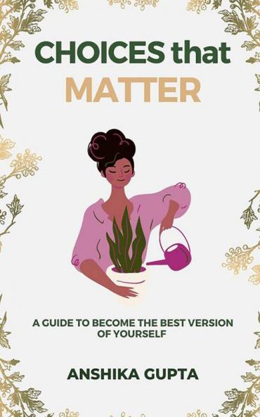 CHOICES THAT MATTER : A Self-Help book to help you (re)take the right path