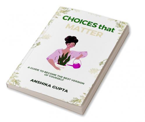 CHOICES THAT MATTER : A Self-Help book to help you (re)take the right path