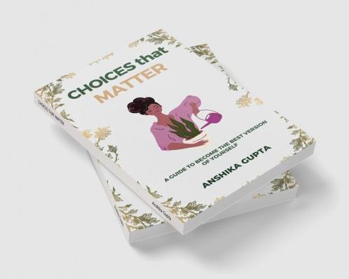 CHOICES THAT MATTER : A Self-Help book to help you (re)take the right path