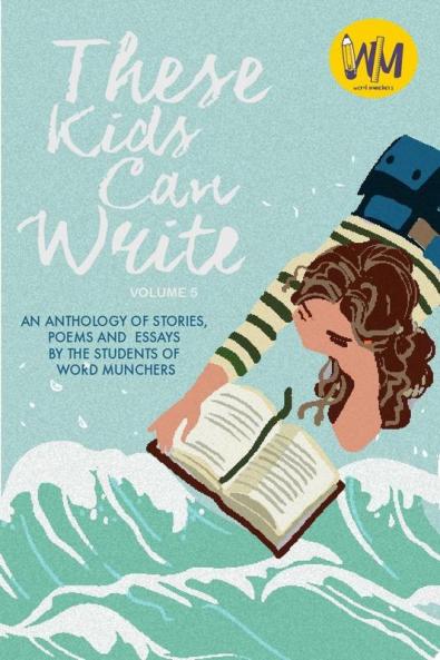 These Kids Can Write Volume 5: An anthology of short stories poems and essays by the students of Word Munchers