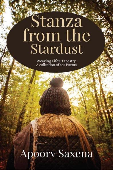 Stanzas from the Stardust: Weaving Life's Tapestry: A collection of 101 Poems