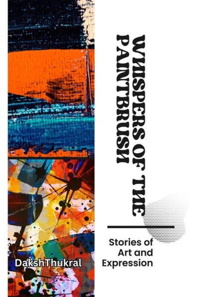 Whispers of the Paintbrush: Stories of Art and Expression