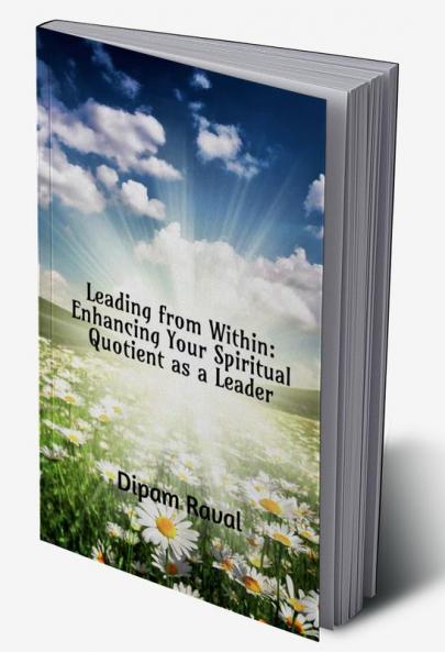 Leading from Within: Enhancing Your Spiritual Quotient as a Leader