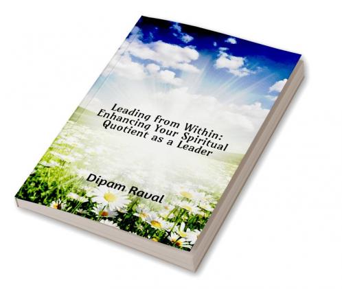 Leading from Within: Enhancing Your Spiritual Quotient as a Leader