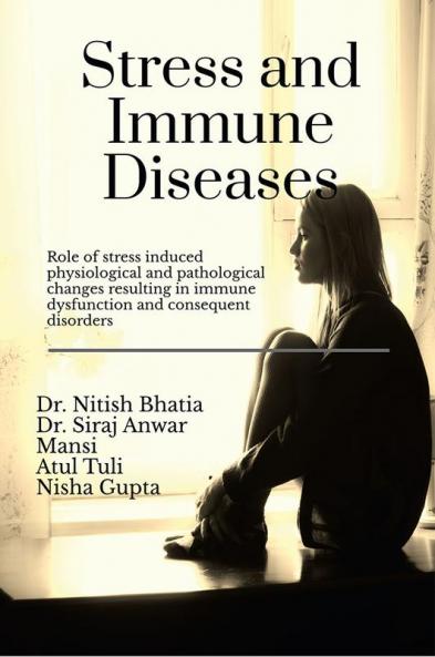 Stress and Immune Diseases : Role of Stress induced physiological and pathological changes resulting in Immune Dysfunction and consequent Disorders