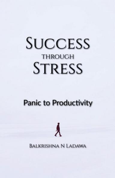Success Through Stress: Panic To Productivity
