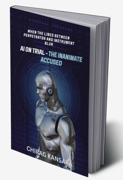 AI on Trial - The Inanimate Accused: When the lines between perpetrator and instrument blur