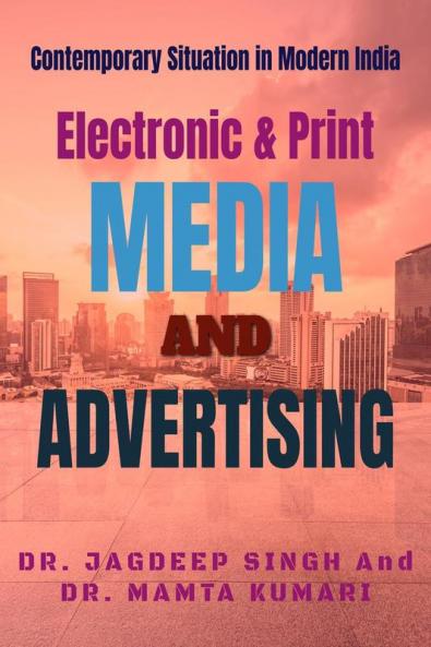 Electronic & Print Media And Advertising: Contemporary Situation in Modern India