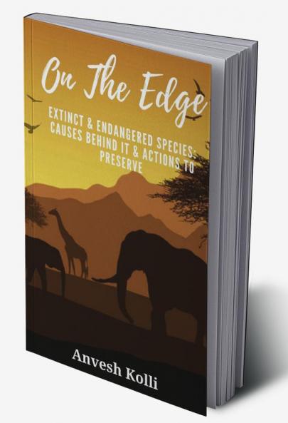 On The Edge: Extinct & Endangered Species: Causes Behind It & Actions to Preserve