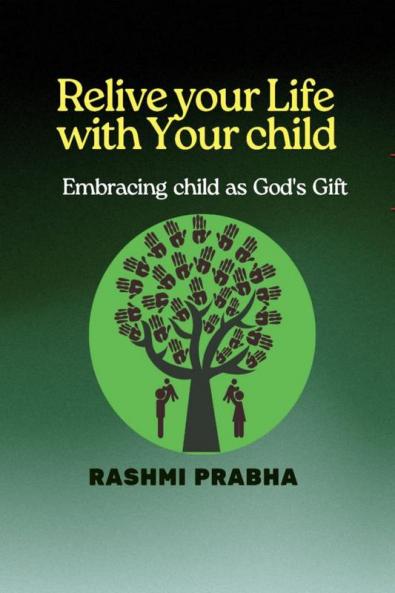 Relive your Life with Your child: Embracing child as God's Gift