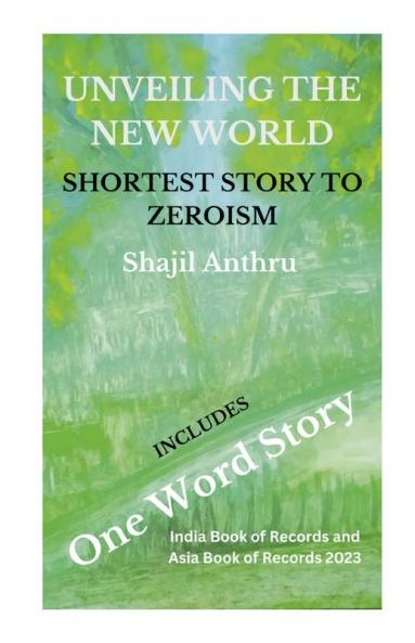 UNVEILING THE NEW WORLD: SHORTEST STORY TO ZEROISM - INCLUDES - One Word Story
