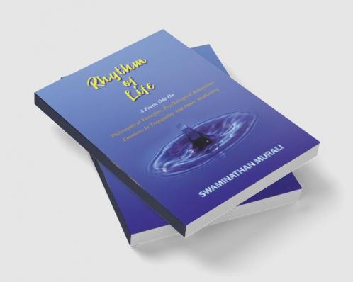 RHYTHM OF LIFE: A POETIC ODE O PHILOSOPHICAL THOUGHT PSYCHOLOGICAL BEHAVIOUR EMOTIONS IN TRANQUILITY AND INNER AWAKENING