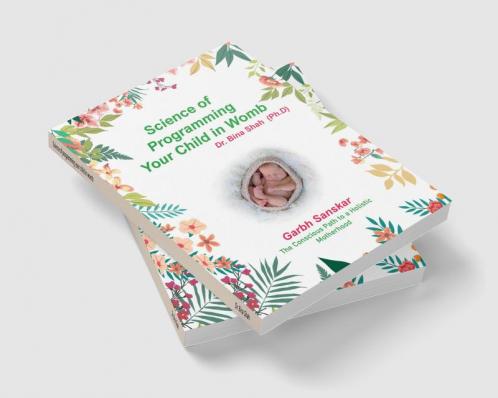 Science of programming your child in womb: The conscious path to a holistic motherhood - Garbh Sanskar