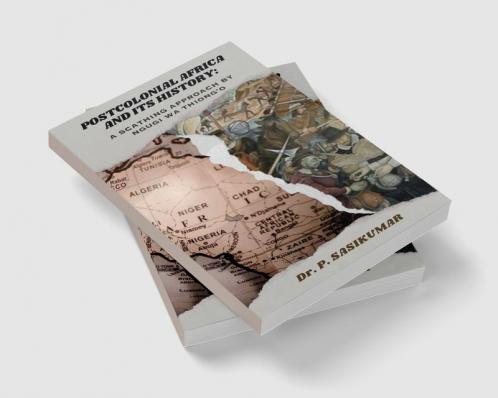 Postcolonial Africa and Its History: A Scathing Approach by Ngugi Wa Thiong’o