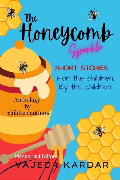 The Honeycomb Sparkle: Short Stories- For the Children By the Children
