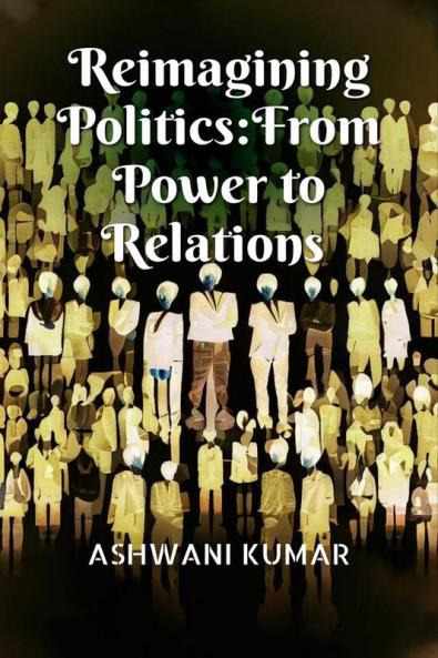 Reimagining Politics: From Power to Relations