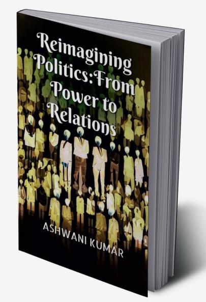 Reimagining Politics: From Power to Relations