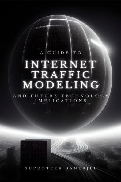 A Guide to Internet Traffic Modeling and Future Technology Implications