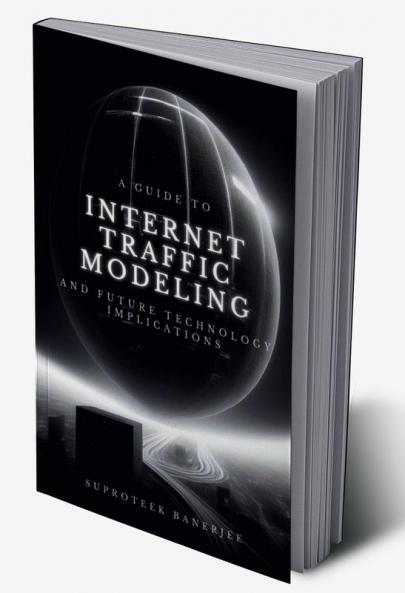 A Guide to Internet Traffic Modeling and Future Technology Implications
