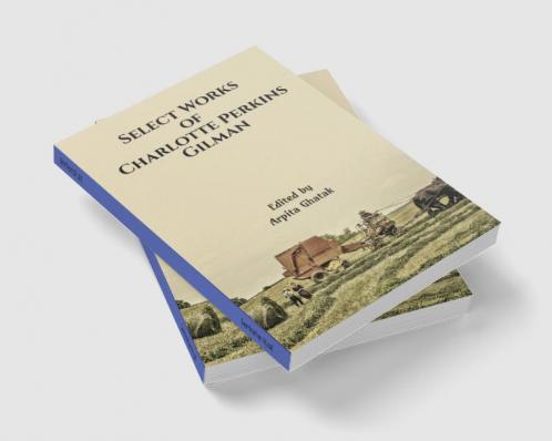 Select Works of Charlotte Perkins Gilman: The Yellow Wallpaper Herland If I Were a Witch & Our Androcentric Culture