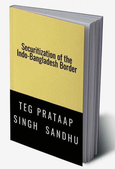 SECURITIZATION OF THE INDO-BANGLADESH BORDER: -