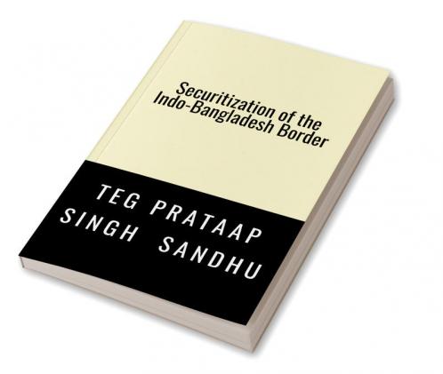 SECURITIZATION OF THE INDO-BANGLADESH BORDER: -