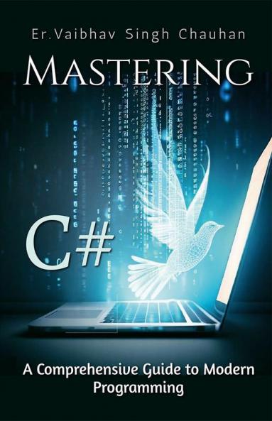 Mastering C# : A Comprehensive Guide to Modern Programming