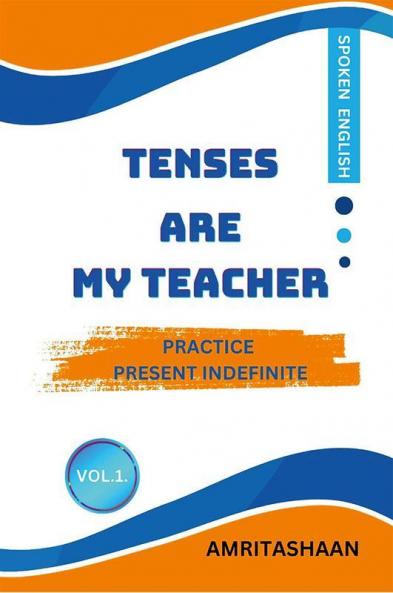 TENSES ARE MY TEACHER: Practice Present Indefinite For Speaking English