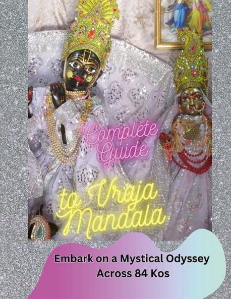 Complete Guide to Vraja Mandala : Embark on a Mystical Odyssey Across 84 Kos