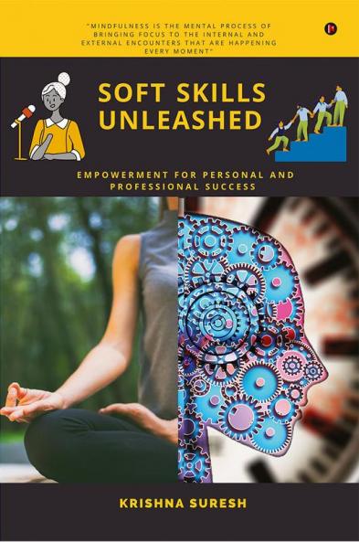 SOFT SKILLS UNLEASHED : Empowerment for Personal and Professional Success