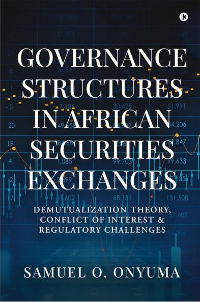 Governance Structures in African Securities Exchanges : Demutualization Theory Conflict of Interest and Regulatory Challenges