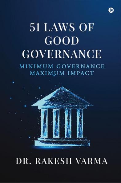 51 Laws of Good Governance : Minimum Governance Maximum Impact