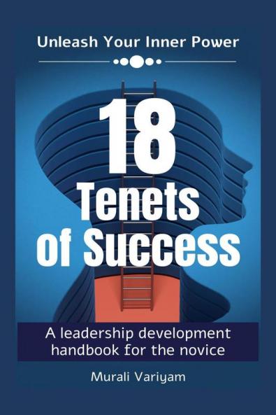 18 Tenets of Success : A leadership development handbook for the novice